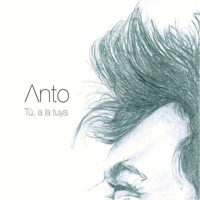 Anto - Tú, a la tuya