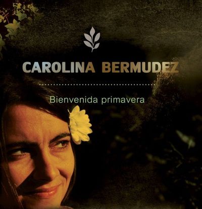 Carolina Bermúdez - Bienvenida primavera